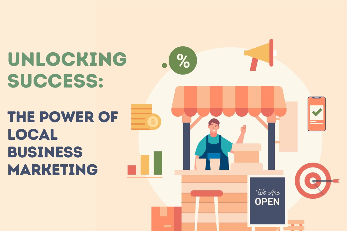 Unlocking Success: The Power of Local Business Marketing