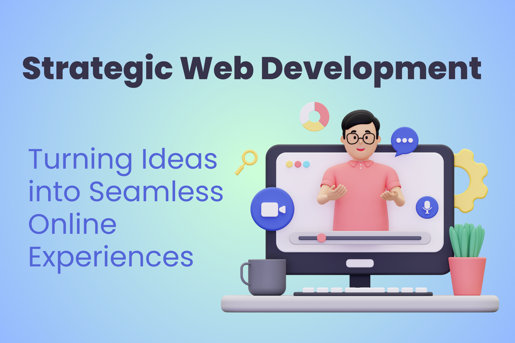 Strategic Web Development: Turning Ideas into Seamless Online Experiences